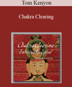 Tom Kenyon – Chakra Clearing