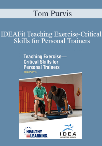 Tom Purvis - IDEAFit Teaching Exercise-Critical Skills for Personal Trainers