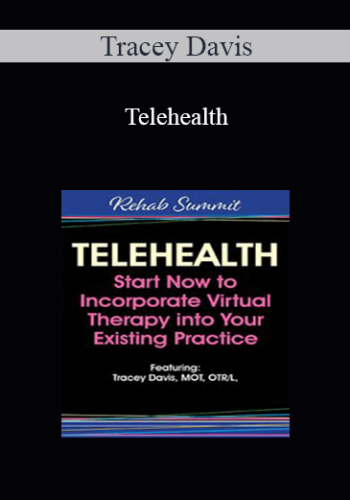 Tracey Davis – Telehealth: Start Now To Incorporate Virtual Therapy Into Your Existing Practice