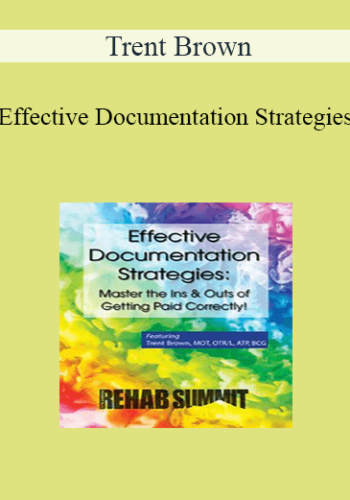 Trent Brown - Effective Documentation Strategies: Master the Ins & Outs of Getting Paid Correctly!