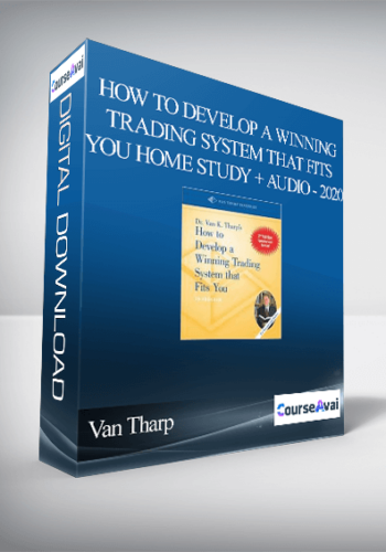 Van Tharp – How To Develop A Winning Trading System That Fits You Home Study + Audio – 2020