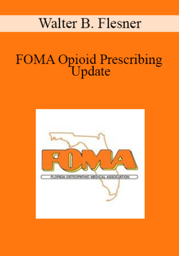 Walter B. Flesner - FOMA Opioid Prescribing Update