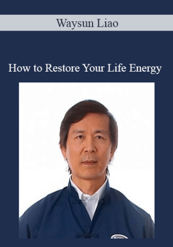 Waysun Liao - How to Restore Your Life Energy