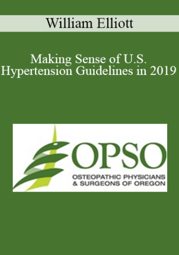 William Elliott – Making Sense Of U.S. Hypertension Guidelines In 2019