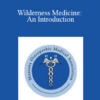 William Oley - Wilderness Medicine: An Introduction