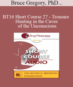 [Audio] BT16 Short Course 27 - Treasure Hunting in the Caves of the Unconscious: The Integration of Quantum Physics in the Context of the Transformation of Resistance in the Treatment of Individual and Couple - Bruce Gregory