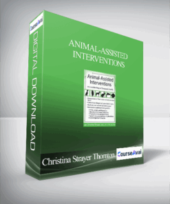 Animal-Assisted Interventions: Incorporating Animals in Therapeutic Goals & Treatment - Christina Strayer Thornton