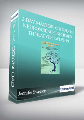 2-Day Mastery Course On Neuroscience Informed Therapy: Connect Complicated Brain Research With Accessible Therapeutic Strategies For Anxiety. Depression. Chronic Pain. Substance Abuse & Trauma – Jennifer Sweeton