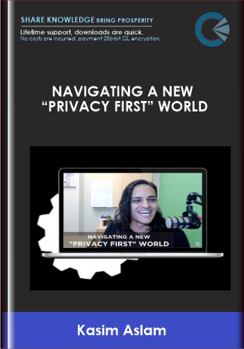 DigitalMarketer  – Navigating A New “Privacy First” World  –  Kasim Aslam