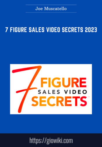 7 Figure Sales Video Secrets 2023  –  Joe Muscatello