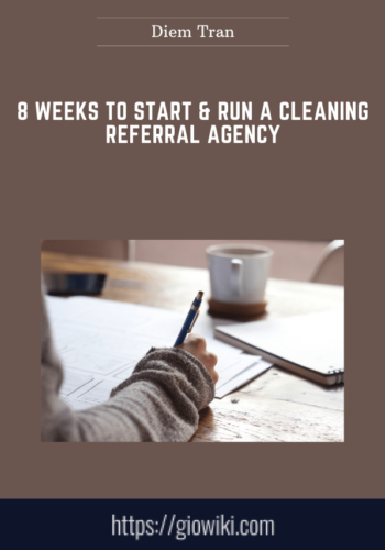8 Weeks To Start & Run A Cleaning Referral Agency  –  Diem Tran