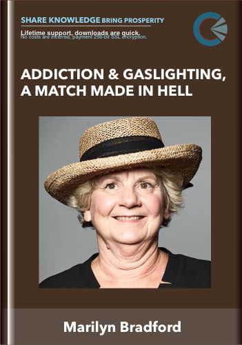 Addiction & Gaslighting, A Match Made In Hell  –  Marilyn Bradford