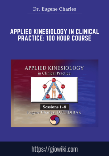 Applied Kinesiology In Clinical Practice: 100 Hour Course  –  Dr. Eugene Charles