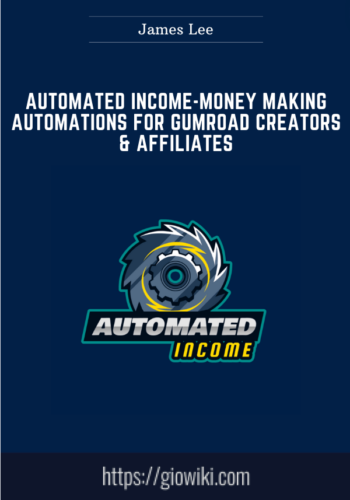 Automated Income – Money Making Automations For Gumroad Creators & Affiliates  –  James Lee
