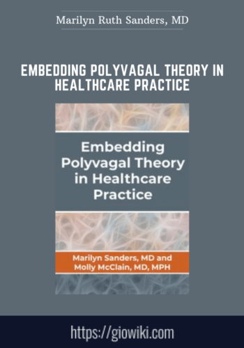Embedding Polyvagal Theory In Healthcare Practice  –  
Marilyn Ruth Sanders, MD