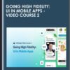 Going High Fidelity: UI in Mobile Apps - Video Course 2 - Hype4 Academy