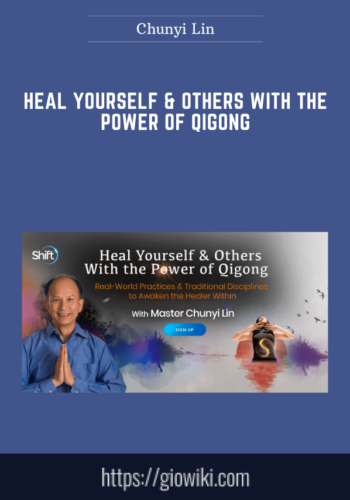 Heal Yourself & Others With The Power Of Qigong  –  Chunyi Lin