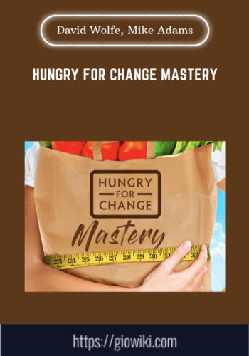 Hungry For Change Mastery  –  David Wolfe, Mike Adams