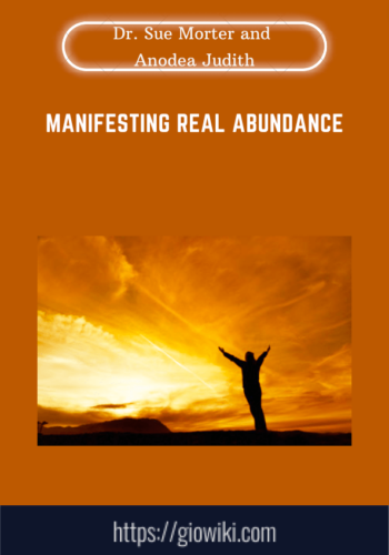 Manifesting Real Abundance  –  Dr. Sue Morter And Anodea Judith