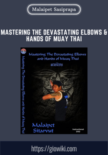 Mastering The Devastating Elbows & Hands of MUAY THAI  -  Malaipet Sasiprapa