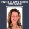 Re - awaken Our Innocent Connection With Mother Earth - Colette Stefan