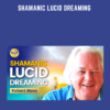 Shamanic Lucid Dreaming - Robert Moss