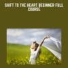 Shift to the Heart Beginner Full Course - HeartMastery