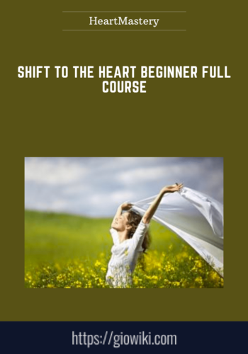 Shift To The Heart Beginner Full Course  –  HeartMastery
