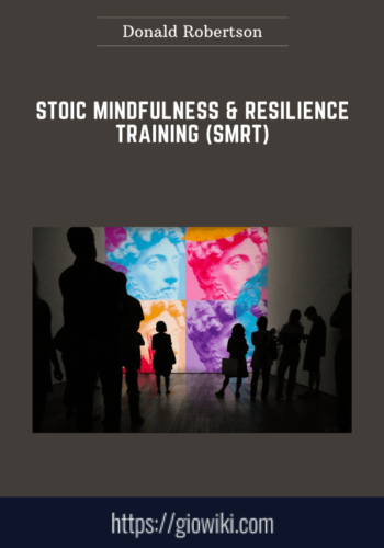 Stoic Mindfulness & Resilience Training (SMRT)  –  Donald Robertson