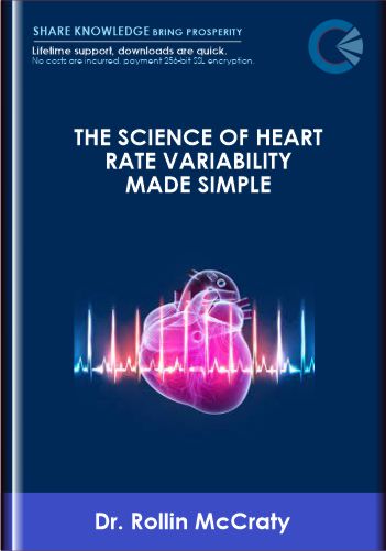 Dr. Rollin McCraty  –  The Science Of Heart Rate Variability Made Simple