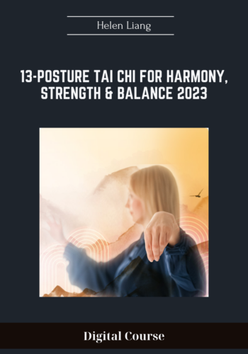 Available Only $67, 13-Posture Tai Chi For Harmony, Strength & Balance 2023 – Helen Liang Course