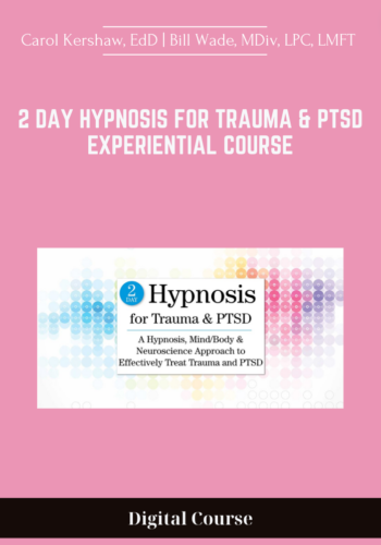 Available Only $78, 2 Day Hypnosis For Trauma & PTSD Experiential Course – Carol Kershaw, EdD |  Bill Wade, MDiv, LPC, LMFT Course