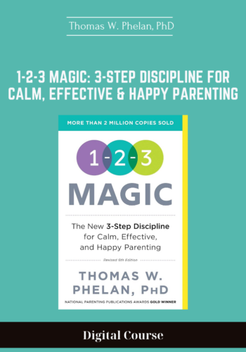 Available Only $42, 1-2-3 Magic: 3-Step Discipline For Calm, Effective & Happy Parenting –  Thomas W. Phelan, PhD Course