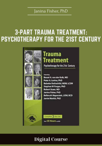Available Only $33, 3-Part Trauma Treatment: Psychotherapy For The 21st Century – Janina Fisher, PhD Course