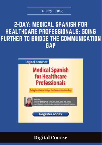 Available Only $159, 2-Day: Medical Spanish For Healthcare Professionals: Going Further To Bridge The Communication Gap – Tracey Long Course