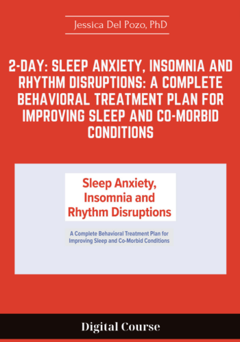 Available Only $159, 2-Day: Sleep Anxiety, Insomnia And Rhythm Disruptions: A Complete Behavioral Treatment Plan For Improving Sleep And Co-Morbid Conditions – Jessica Del Pozo, PhD Course