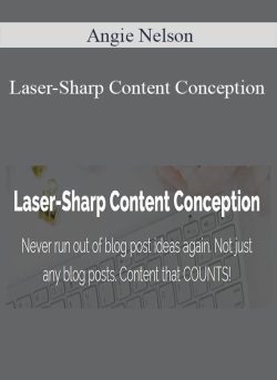 Angie Nelson – Laser-Sharp Content Conception