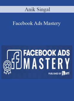 Anik Singal – Facebook Ads Mastery