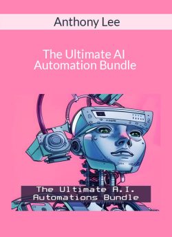 Anthony Lee – The Ultimate AI Automation Bundle