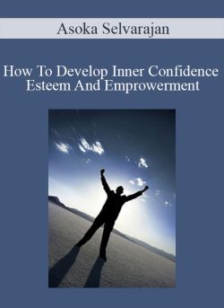 Asoka Selvarajan – How To Develop Inner Confidence Esteem And Emprowerment