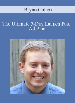 Bryan Cohen – The Ultimate 5-Day Launch Paid Ad Plan