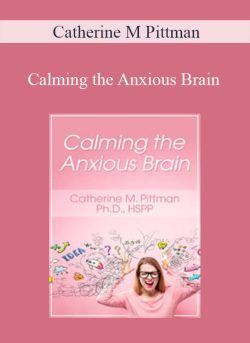 Catherine M Pittman – Calming the Anxious Brain