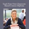 Centreofexcellence – Teach Your Own Classroom Based Courses Diploma