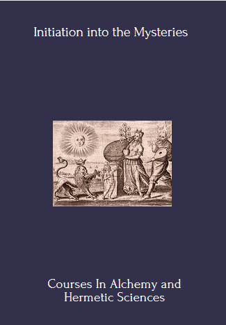 Courses In Alchemy and Hermetic Sciences – Initiation into the Mysteries