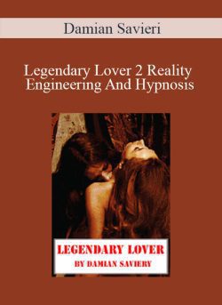 Damian Savieri – Legendary Lover 2 Reality Engineering And Hypnosis
