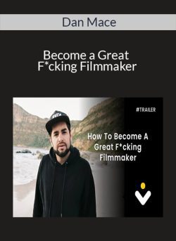 Dan Mace – Become a Great F*cking Filmmaker