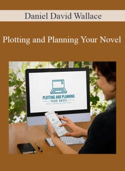 Daniel David Wallace – Plotting and Planning Your Novel