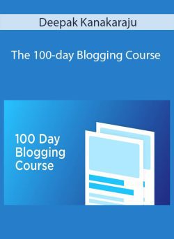 Deepak Kanakaraju – The 100-day Blogging Course
