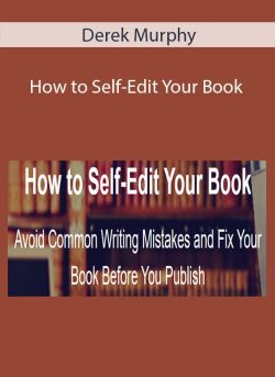 Derek Murphy – How to Self-Edit Your Book