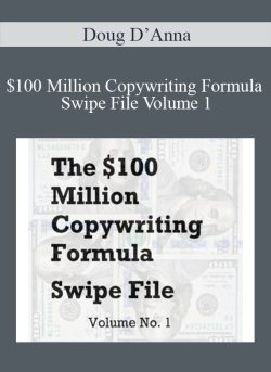 Doug D’Anna – $100 Million Copywriting Formula Swipe File Volume 1